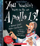 You Wouldn't Want to Be on Apollo 13! (Revised Edition) (You Wouldn't Want To... American History)