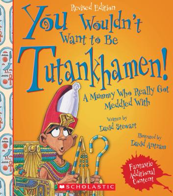 You Wouldn't Want to Be Tutankhamen! (Revised Edition) (You Wouldn't Want To... Ancient Civilization) - Stewart, David