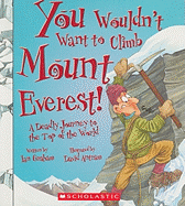 You Wouldn't Want to Climb Mount Everest! (You Wouldn't Want To... History of the World)