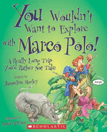 You Wouldn't Want to Explore with Marco Polo! (You Wouldn't Want To... History of the World)