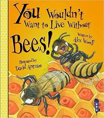You Wouldn't Want To Live Without Bees! - Woolf, Alex
