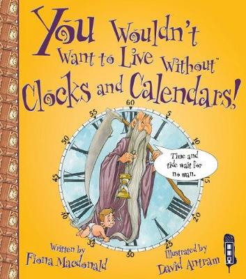 You Wouldn't Want To Live Without Clocks And Calendars! - MacDonald, Fiona