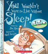 You Wouldn't Want to Live Without Sleep! (You Wouldn't Want to Live Without...) (Library Edition)