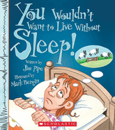 You Wouldn't Want to Live Without Sleep! (You Wouldn't Want to Live Without...)