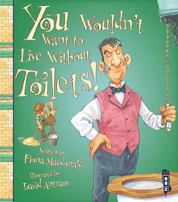 You Wouldn't Want To Live Without Toilets! - Macdonald, Fiona
