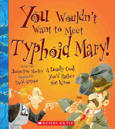You Wouldn't Want to Meet Typhoid Mary! (You Wouldn't Want To... American History)