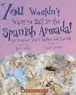 You Wouldn't Want to Sail in the Spanish Armada! (You Wouldn't Want To... History of the World)