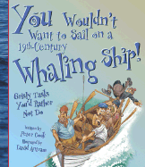 You Wouldn't Want to Sail on a 19th-Century Whaling Ship!: Grisly Tasks You'd Rather Not Do - Cook, Peter, and Salariya, David (Creator)