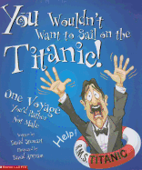 You Wouldn't Want to Sail on the Titanic!: One Voyage You'd Rather Not Make - Stewart, David