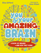 You & Your Strange Brain: A Book of Brains, How They Work and Sometimes Don't