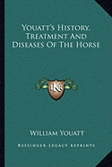 Youatt's History, Treatment And Diseases Of The Horse - Youatt, William