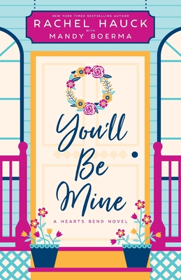 You'll Be Mine: A Hearts Bend Novel - Hauck, Rachel, and Boerma, Mandy