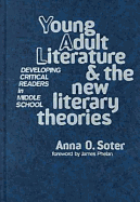 Young Adult Literature and the New Literary Theories: Developing Critical Readers in Middle School - Soter, Anna O