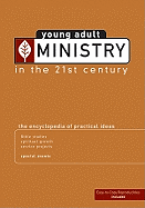 Young Adult Ministry in the 21st Century: The Encyclopedia of Practical Ideas