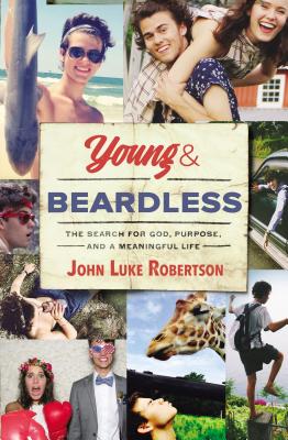 Young and Beardless: The Search for God, Purpose, and a Meaningful Life - Robertson, John Luke