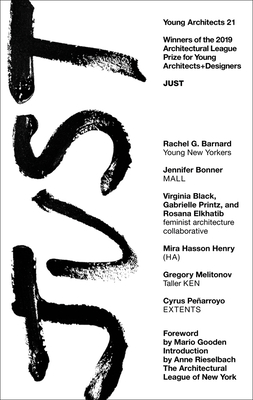 Young Architects 21: JUST - The Architectural League of New York, and Rieselbach, Anne (Introduction by), and Gooden, Mario (Foreword by)