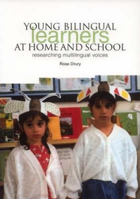 Young Bilingual Learners at Home and School: Researching Multilingual Voices - Drury, Rose