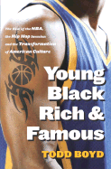 Young Black Rich and Famous: The Rise of the NBA, the Hip Hop Invasion and the Transformation of American Culture