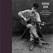 Young Bob: John Cohen's Early Photographs of Bob Dylan