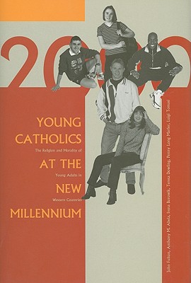 Young Catholics at the New Millennium: The Religion and Morality of Young Adults in Western Countries - Fulton, John, Dr., and Abela, Anthony M, and Borowik, Irena