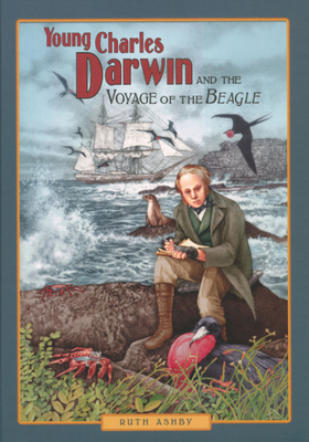 Young Charles Darwin and the Voyage of the Beagle - Ashby, Ruth