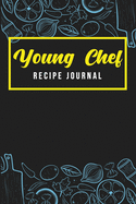 Young Chef Recipe Journal: Make Your Own Cookbook for Children, Keepsake Recipe Notebook, Organizer & Kids Cookbook