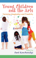Young Children and the Arts: Nurturing Imagination and Creativity (Hc)