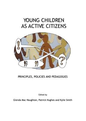 Young Children as Active Citizens: Principles, Policies and Pedagogies - Hughes, Patrick (Editor), and Naughton, Glenda Mac (Editor)