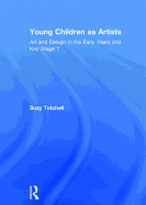 Young Children as Artists: Art and Design in the Early Years and Key Stage 1