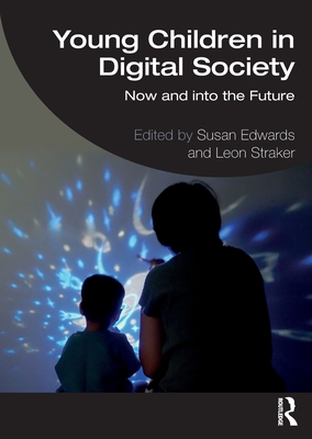Young Children in Digital Society: Now and into the Future - Edwards, Susan (Editor), and Straker, Leon (Editor)