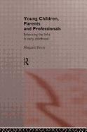 Young Children, Parents and Professionals: Enhancing the links in early childhood