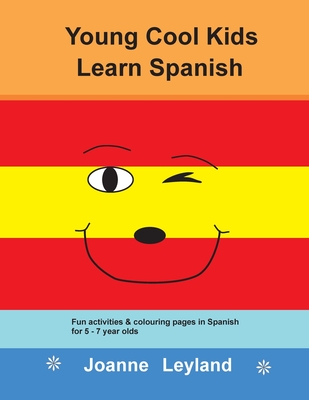 Young Cool Kids Learn Spanish: Fun activities and colouring pages in Spanish for 5-7 year olds - Leyland, Joanne