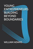 Young Entrepreneurs Building Beyond Boundaries