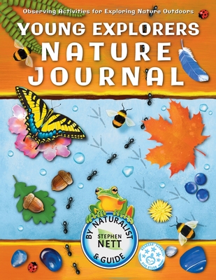 Young Explorers Nature Journal: Observing Activities for Exploring Nature Outdoors - Nett, Stephen, and Menson, Ry (Cover design by)