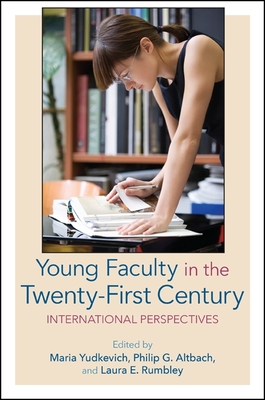 Young Faculty in the Twenty-First Century: International Perspectives - Yudkevich, Maria (Editor), and Altbach, Philip G (Editor), and Rumbley, Laura E (Editor)