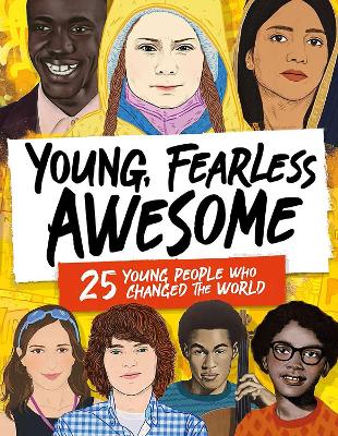 Young, Fearless, Awesome: 25 Young People who Changed the World - Caldwell, Stella