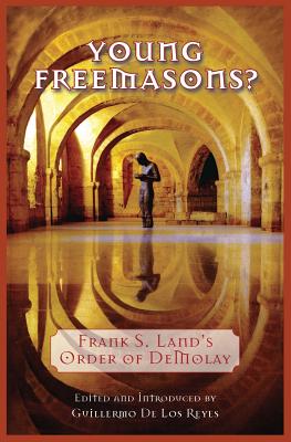 Young Freemasons?: Frank S. Land's Order of Demolay - de Los Reyes, Guillermo (Editor), and Land, Frank S