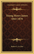 Young Henry James 1843-1870