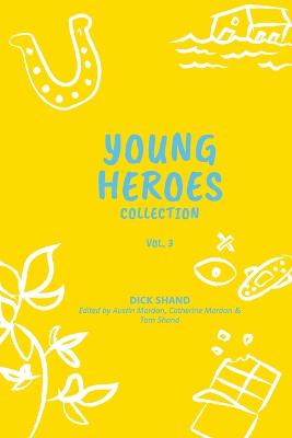 Young Heroes Collection Volume 3 - Shand, Dick, and Mardon, Austin, and Mardon, Catherine