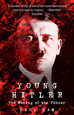 Young Hitler: The Making of the Fuhrer - Ham, Paul