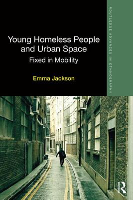 Young Homeless People and Urban Space: Fixed in Mobility - Jackson, Emma