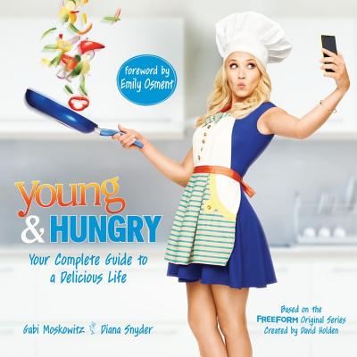 Young & Hungry: Your Complete Guide to a Delicious Life - Moskowitz, Gabi, and Snyder, Diana
