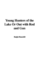Young Hunters of the Lake or Out with Rod and Gun - Bonehill, Captain Ralph