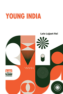 Young India: An Interpretation And A History Of The Nationalist Movement From Within; Foreword By J. T. Sunderland