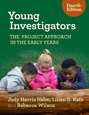 Young Investigators: The Project Approach in the Early Years - Helm, Judy Harris, and Katz, Lilian G, and Wilson, Rebecca