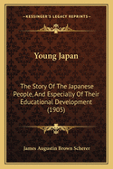 Young Japan; The Story of the Japanese People, and Especially of Their Educational Development