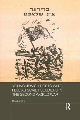 Young Jewish Poets Who Fell as Soviet Soldiers in the Second World War - Lapidus, Rina