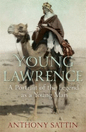 Young Lawrence: A Portrait of the Legend as a Young Man