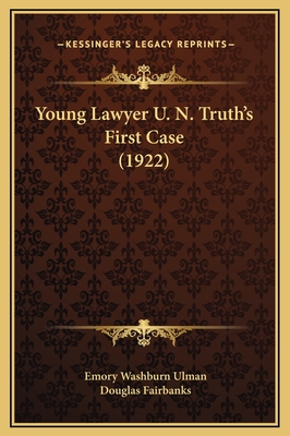 Young Lawyer U. N. Truth's First Case (1922) - Ulman, Emory Washburn, and Fairbanks, Douglas (Foreword by)