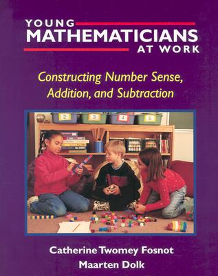 Young Mathematicians at Work: Constructing Number Sense, Addition, and Subtraction - Fosnot, Catherine Twomey, and Dolk, Maarten